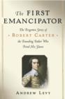 Image for First Emancipator: The Forgotten Story of Robert Carter, the Founding Father Who Freed His Slaves