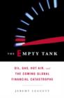 Image for Empty Tank: Oil, Gas, Hot Air, and the Coming Global Financial Catastrophe