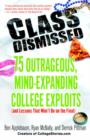Image for Class Dismissed: 75 Outrageous, Mind-Expanding College Exploits (and Lessons That Won&#39;t Be on the Final)