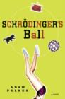 Image for Schrodinger&#39;s Ball: A Novel