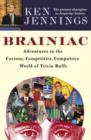 Image for Brainiac: Adventures in the Curious, Competitive, Compulsive World of Trivia Buffs