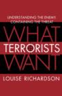 Image for What terrorists want: understanding the terrorist threat