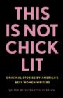 Image for This Is Not Chick Lit: Original Stories by America&#39;s Best Women Writers* *(No heels required)
