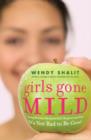 Image for Girls Gone Mild: Young Women Reclaim Self-Respect and Find It&#39;s Not Bad to Be Good