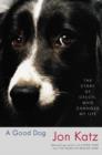 Image for A good dog: the story of Orson, who changed my life