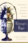 Image for Faberge&#39;s eggs: the extraordinary story of the masterpieces that outlived an empire