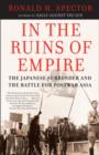 Image for In the Ruins of Empire: The Japanese Surrender and the Battle for Postwar Asia