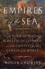 Image for Empires of the Sea: The Siege of Malta, the Battle of Lepanto, and the Contest for the Center of the World