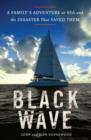 Image for Black wave: a family&#39;s adventure at sea and the disaster that saved them