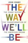 Image for The way we&#39;ll be: the Zogby report on the transformation of the American dream