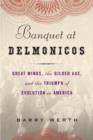 Image for Banquet at Delmonico&#39;s: Great Minds, the Gilded Age, and the Triumph of Evolution in America