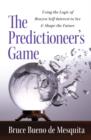 Image for Predictioneer&#39;s game: using the logic of brazen self-interest to see and shape the future