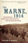 Image for The Marne, 1914: the opening of World War I and the battle that changed the world