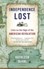 Image for Independence Lost: Lives on the Edge of the American Revolution