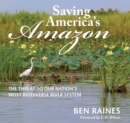 Image for Saving America&#39;s Amazon : The Threat to Our Nation’s Most Biodiverse River System