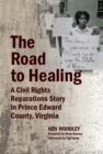 Image for The road to healing: a civil rights reparations story in Prince Edward County, Virginia