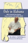 Image for Only in Alabama: More Colorful True Stories from a Lawyer&#39;s Life, 2016-2019