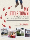 Image for My Little Town: A Pilgrim&#39;s Portrait of a Uniquely Southern Place
