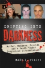Image for Drifting Into Darkness: Murders, Madness, Suicide, and a Death &quot;Under Suspicious Circumstances&quot;