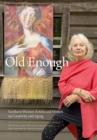 Image for Old Enough : Southern Women Artists and Writers on Creativity and Aging