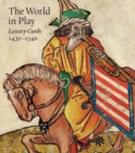 Image for The World in Play - Luxury Cards, 1430-1540
