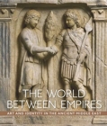 Image for The world between empires  : art and identity in the Ancient Middle East