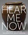 Image for Hear me now  : the Black potters of old Edgefield, South Carolina
