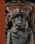 Image for Lives of the gods  : divinity in Maya art