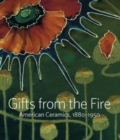 Image for Gifts from the fire  : American ceramics, 1880-1950