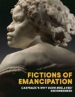 Image for Fictions of emancipation  : Carpeaux&#39;s Why born enslaved! reconsidered