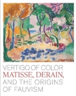 Image for Vertigo of color  : Matisse, Derain, and the origins of Fauvism