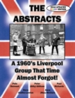 Image for THE ABSTRACTS - A 1960&#39;s LIVERPOOL GROUP THAT TIME ALMOST FORGOT! (2016 UPDATED COLOR EDITION)
