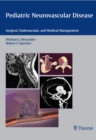 Image for Pediatric Neurovascular Disease : Surgical, Endovascular and Medical Management