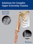 Image for Solutions for Complex Upper Extremity Trauma