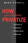 Image for How Governments Privatize : The Politics of Divestment in the United States and Germany