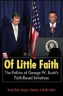 Image for Of little faith  : the politics of George W. Bush&#39;s faith-based initiatives