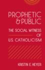Image for Prophetic and public  : the social witness of U.S. Catholicism