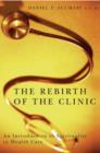 Image for The rebirth of the clinic  : an introduction to spirituality in health care