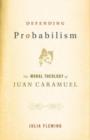 Image for Defending probabilism  : the moral theology of Juan Caramuel