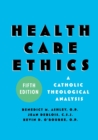 Image for Health care ethics  : a Catholic theological analysis