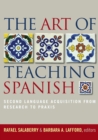 Image for The art of teaching Spanish  : second language acquisition from research to praxis