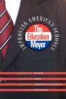 Image for The education mayor  : improving America&#39;s schools