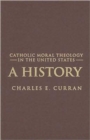 Image for Catholic moral theology in the United States  : a history