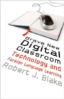 Image for Brave new digital classroom  : technology and foreign language learning