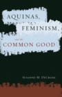 Image for Aquinas, feminism, and the common good