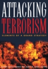 Image for Attacking terrorism: elements of a grand strategy