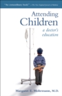 Image for Attending children: a doctor&#39;s education