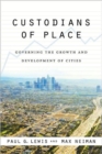 Image for Custodians of place  : governing the growth and development of cities