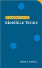 Image for A handbook of bioethics terms