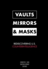 Image for Vaults, Mirrors, and Masks : Rediscovering U.S. Counterintelligence